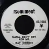 7inch Vinyl Single - Ray Corbin - Mama, Don't Cry For Me / In Baby's Eyes