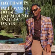 Ray Charles - (All I Wanna Do Is) Lay Around And Love On You