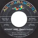 7inch Vinyl Single - Ray Charles - Without Love (There Is Nothing) / No One