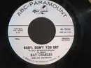 7inch Vinyl Single - Ray Charles And His Orchestra - Baby, Don't You Cry (The New Swingova Rhythm) / My Heart Cries For You