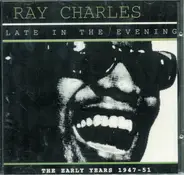 Ray Charles - Late In The Evening - The Early Years 1947-51
