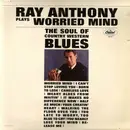 LP - Ray Anthony - Worried Mind (The Soul Of Country Western Blues)
