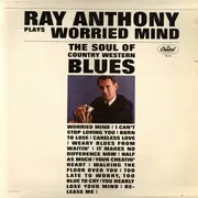 LP - Ray Anthony - Worried Mind (The Soul Of Country Western Blues)