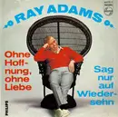 7inch Vinyl Single - Ray Adams / Sven-Olof Walldoffs Orkester - Ohne Hoffnung, Ohne Liebe (Hopeless) / Sag Nur Auf Wiedersehn