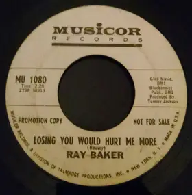 Ray Baker - Losing You Would Hurt Me More