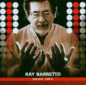 Ray Barretto - Time Was - Time Is