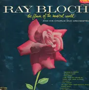 Ray Bloch And His Orchestra - The Flower Of The Musical World