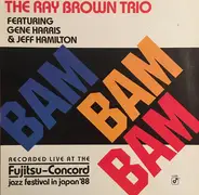 Ray Brown Trio Featuring Gene Harris & Jeff Hamilton - Bam Bam Bam