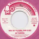 7inch Vinyl Single - Ray Dahrouge - What Are You Gonna Think Of Next