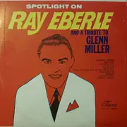 LP - Ray Eberle - Spotlight on Ray Eberle and a Tribute to Glenn Miller