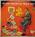 LP - Ray Eberle - Ray Eberle Sings And Plays 'Music Of Today' ...The Glenn Miller Way
