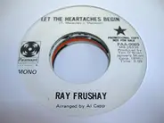 Ray Frushay - Let The Heartaches Begin