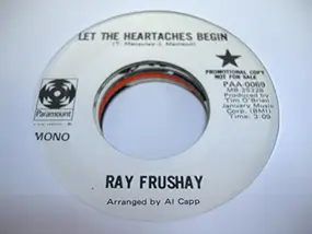 Ray Frushay - Let The Heartaches Begin