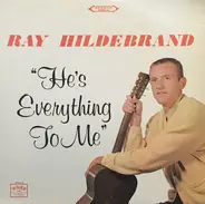 Ray Hildebrand - He's Everything To Me