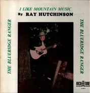 Ray Hutchinson - I Like Mountain Music