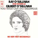 7inch Vinyl Single - Ray O'Sullivan Now Known As Gilbert O'Sullivan - You / What Can I Do / Disappear