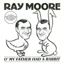 7inch Vinyl Single - Ray Moore - O' My Father Had A Rabbit