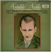 Ray Noble And His Orchestra - Notable Noble - 1929 1934