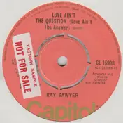 Ray Sawyer - Love Ain't The Question (Love Ain't The Answer)