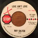 7inch Vinyl Single - Ray Salter - Love Ain't Love / Ever Changing Evolution - DJ Copy