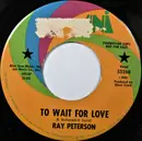 7inch Vinyl Single - Ray Peterson - To Wait For Love