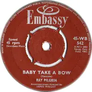 Ray Pilgrim - Baby Take A Bow / Bachelor Boy