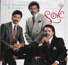 Ray, Goodman & Brown - Celebrate Our Love