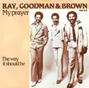 7inch Vinyl Single - Ray, Goodman & Brown - My Prayer