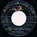 7'' - Ray Charles - Without Love (There Is Nothing) / No One