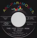 7'' - Ray Charles / Ray Charles And His Orchestra - Take These Chains From My Heart