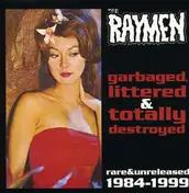 The Raymen - GARBAGED LITTERED AND TOTALLY ...