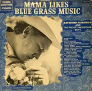 Raymond Fairchild And The Frosty Mountain Boys - Mama Likes Blue Grass Music