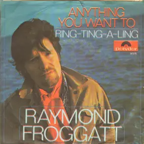 raymond froggatt - Anything You Want To / Ring-Ting-A-Ling