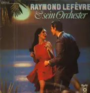 Raymond Lefèvre und sein Orchester - Raymond Lefèvre und sein Orchester