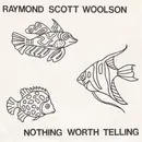 7inch Vinyl Single - Raymond Scott Woolson - Nothing Worth Telling - Limited Edition, Numbered