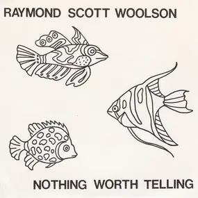 Raymond Scott Woolson - Nothing Worth Telling