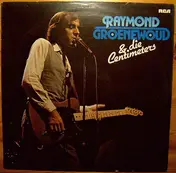 Raymond Van Het Groenewoud - Raymond Groenewoud & Die Centimeters