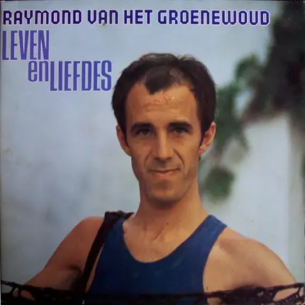 Raymond Van Het Groenewoud - Leven En Liefdes