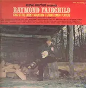 LP - Raymond Fairchild - King OF The Smokey Mountain Five String Banjo Players