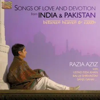 Razia Aziz , Fida Khan , Baluji Shrivastav , Sanju Sahai - Between Heaven & Earth - Songs Of Love And Devotion From India And Pakistan