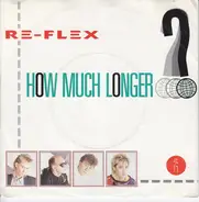 Re-Flex - How Much Longer?