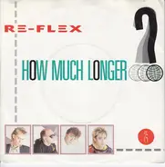 Re-Flex - How Much Longer?
