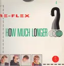 12inch Vinyl Single - Re-Flex - How Much Longer