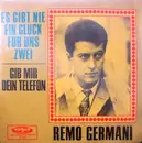 7inch Vinyl Single - Remo Germani - Es Gibt Nie Ein Glück Für Uns Zwei / Gib Mir Dein Telefon