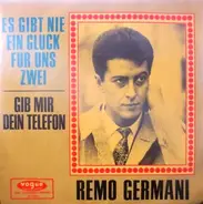 Remo Germani - Es Gibt Nie Ein Glück Für Uns Zwei / Gib Mir Dein Telefon