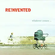 Re!nvented - Whatever Comes