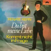 7inch Vinyl Single - Renate Kern - Du Bist Meine Liebe / Kommt Nicht In Frage