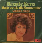 Renate Kern - Mach Es Wie Die Sonnenuhr / Andiamo Amigo