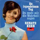 7inch Vinyl Single - Renate Kern - An Irgendeinem Tag / Du Mußt Mir Die Wahrheit Sagen