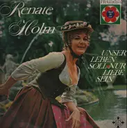 Renate Holm - Unser Leben soll nur Liebe sein